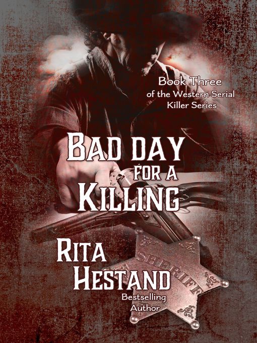 Title details for Bad Day for a Killing (Book Three of the Western Serial Killer Series) by Rita Hestand - Available